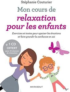 Mon cours de relaxation pour les enfants: Exercices et textes pour apaiser les émotions et faire grandir la confiance en soi