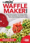 Cooking with the Mini Waffle Maker Machine: A Recipe Nerds Cookbook: For Individual Waffles, Paninis, Hash Browns, Pizza & Other Quick Dash on the Go Breakfast, Lunch, or Snacks