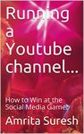 Running a Youtube channel...: How to Win at the Social Media Game!