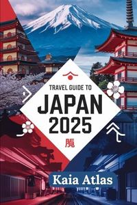 Travel Guide to Japan 2025: Your Essential Guide to Navigating Japan’s Top Destinations, Culture, and Travel Tips for 2025