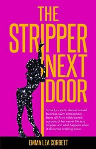 The Stripper Next Door: Suzie Q - Exotic Dancer Turned Business-Savvy Entrepeneur - Bares All! a No Holds Barred Account of Her Secret Life as a ... What Happens When It All Comes Crashing Down.