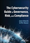 The Cybersecurity Guide to Governance, Risk, and Compliance