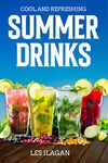 Cool and Refreshing Summer Drink Recipes: Your Quick Guide on Easy and Delicious Coolers and Smoothie Recipes