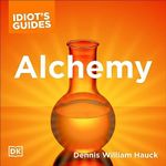 The Complete Idiot's Guide to Alchemy: The Magic and Mystery of the Ancient Craft Revealed for Today