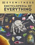 Eyewitness Encyclopedia of Everything: The Ultimate Guide to the World Around You (DK eyewitness)