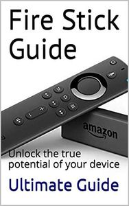 Fire Stick 4k HD unlock the power of your device.: Make the most of your Amazon Fire Stick 4K HD