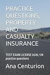 PRACTICE QUESTIONS, PROPERTY AND CASUALTY INSURANCE: TEST EXAM LICENSE 0220, 178 practice questions