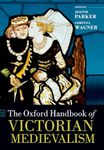 The Oxford Handbook of Victorian Medievalism (Oxford Handbooks)