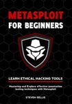 Metasploit For Beginners: Mastering and Explore effective penetration testing techniques with Metasploit