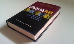 Choosing War: The Lost Chance for Peace and the Escalation of War in Vietnam