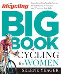 The Bicycling Big Book of Cycling for Women: Everything You Need to Know for Whatever, Whenever, and Wherever You Ride