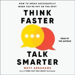 Think Faster, Talk Smarter: How to 