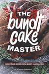 The Bundt Cake Master: Bundt Cake Recipes from Bundt Cake Masters