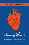 Racing Heart: A Runner's Journey of Love, Loss and Perseverance