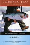 How to Travel with a Salmon Other Essays (A Harvest Book)