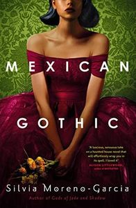 Mexican Gothic: a mesmerising historical Gothic fantasy set in 1950s Mexico