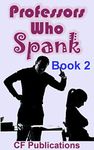 Professors Who Spank: Book 2