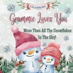 Grammie Loves You More Than All The Snowflakes In The Sky!: Grammie Loves Me! A story of generational love!