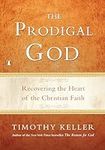 The Prodigal God: Recovering the He