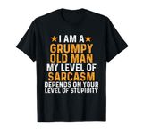 I Am A Grumpy Old Man My Level Of Sarcasm Depends On Your T-Shirt