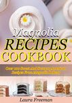 Magnolia Recipes Cookbook: Over 100 Sweet And Savory American Recipes From Magnolia Bakery.