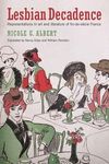 Lesbian Decadence - Representations in Art and Literature of Fin-de-Siecle France: Representations in Art and Literature of Fin-De-Siècle France