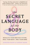 The Secret Language of the Body: Regulate Your Nervous System, Heal Your Body, Free Your Mind