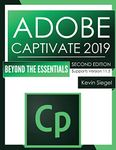 Adobe Captivate 2019: Beyond The Essentials (2nd Edition)