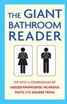 THE GIANT BATHROOM READER: Dip into a compendium of useless knowledge, hilarious facts and bizarre trivia