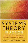 Systems Theory in Action: Applications to Individual, Couple, and Family Therapy