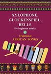 Xylophone, Glockenspiel, Bells for Beginner Adults. 45 Traditional African Songs: Play by Letter (Easy Xylophone Songs for Absolute Beginners Book 2)