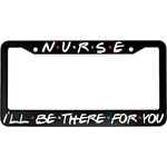 Lplpol Nurse I'll Be There for You Friends TV Show Auto License Plate Frame Cover, Aluminum Metal Auto Car Tag Cover Frame, 6x12 Inch, PC039