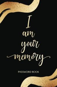 I am your Memory Password Book: Best Smart Logbook to Keep track and Protect Usernames and Passwords / No More I Created and I Forgot My Passwords