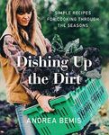 Dishing Up the Dirt: Simple Recipes for Cooking Through the Seasons: 1