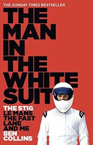 The Man in the White Suit: The Stig, Le Mans, The Fast Lane and Me