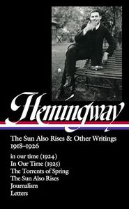 Ernest Hemingway: The Sun Also Rises & Other Writings 1918-1926 (LOA #334): in our time (1924) / In Our Time (1925) / The Torrents of Spring / The Sun ... & letters (Library of America, 334)