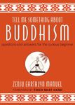 Tell Me Something about Buddhism: Questions and Answers for the Curious Beginner