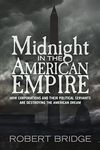 Midnight in the American Empire: How Corporations and Their Political Servants are Destroying the American Dream