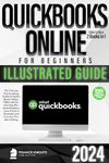 QuickBooks Online for Beginners Bible Edition [2 Books in 1]: The Ultimate Fast Learning Guide for QBO, filled with Step-by-Step Illustrated Explanations, ... Examples and Common Problem Solving