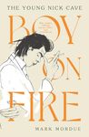 Boy On Fire: The Young Nick Cave - Shortlisted for the ABIA Biography Book of the Year 2021