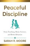 Peaceful Discipline: Story Teaching, Brain Science & Better Behavior
