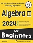 Algebra II for Beginners: The Ultim