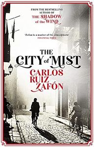 The City of Mist: The last book by the bestselling author of The Shadow of the Wind