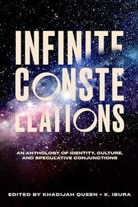 Infinite Constellations: An Anthology of Identity, Culture, and Speculative Conjunctions