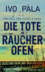 Ein Fall für Fuchs & Haas: Die Tote im Räucherofen [Küsten-Krimi] (German Edition)