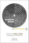 Shadow Work for Hot Messes: Transform from Chaos to Clarity by Embracing Your Authentic Self