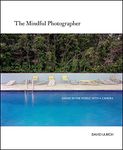 The Mindful Photographer: Awake in the World With a Camera