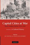 Capital Cities at War: Volume 2, A Cultural History: Paris, London, Berlin 1914–1919