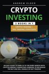 CRYPTO INVESTING 2 BOOKS in 1 Crypto Trading + Day Trading Strategies: An Easy Guide to earn 1k to 15k every month with Cryptocurrency Marketing learning to recognize the buy and sell signals of day