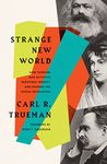 Strange New World: How Thinkers and Activists Redefined Identity and Sparked the Sexual Revolution